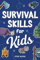 Survival Skills for Kids: How to Perform First Aid, Build Shelter, Start a Fire, Find Water, Handle Emergencies, Predict the Weather, and Master the Wilderness!