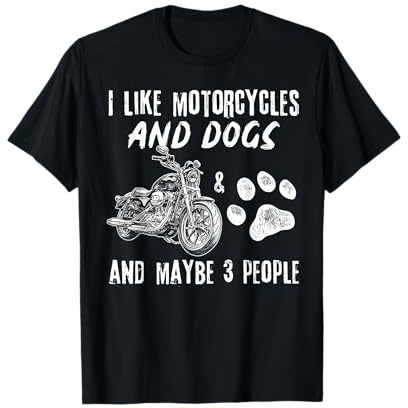 I Like Motorcycles And Dogs And Maybe 3 People T-Shirt