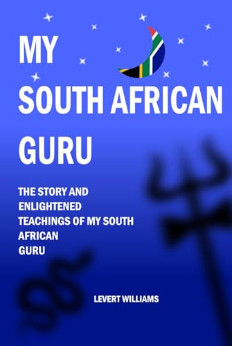 My South African Guru: The Story and Enlightened Teachings of My South African Guru