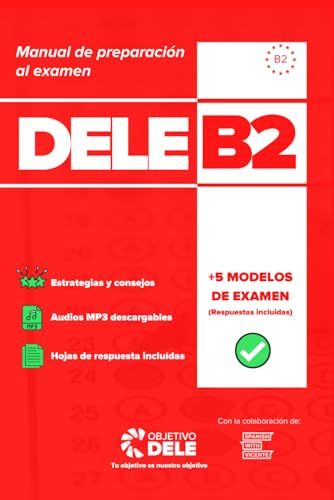 Manual Objetivo DELE B2 - Manual 100% Actualizado para preparar el Examen DELE B2: Manual de preparación al Diploma de Español como Lengua Extranjera (DELE B2)