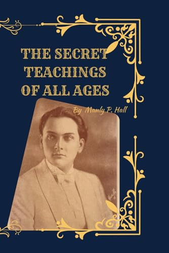 The Secret Teachings of All Ages (Deluxe 1928 Facsimile Edition): Manly P. Hall’s Esoteric Masterpiece with Original Illustrations