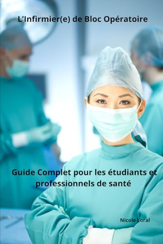 L’Infirmier(e) de Bloc Opératoire : Guide Complet pour les étudiants et professionnels de santé