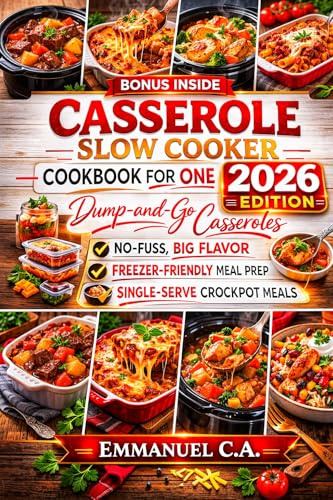 Casserole Slow Cooker Cookbook for One 2026: Dump-and-Go Casseroles: Delicious Recipes — No-Fuss, Big Flavor, Freezer-Friendly Meal-Prep & Single-Serve ... Bonus Inside (Delicious Cookbooks Series)