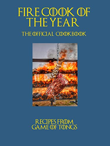 Game of Tongs - Fire Cook of the Year : Official Cookbook 2019