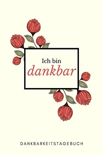 Ich bin dankbar - Dankbarkeitstagebuch: Minimalistisches Dankbarkeit Buch für Erwachsene (Frauen) (Dankbarkeit Tagebuch, Band 5)