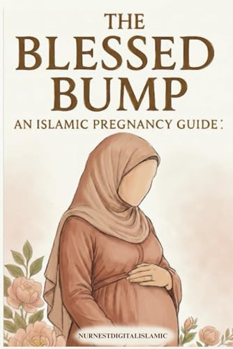 The Blessed Bump: Islamic pregnancy guide: An Uplifting Islamic Guide Through Pregnancy