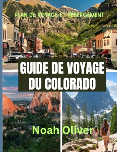 GUIDE DE VOYAGE DU COLORADO 2025: Découvrez la beauté sauvage, les petites villes et les grandes expériences du Colorado