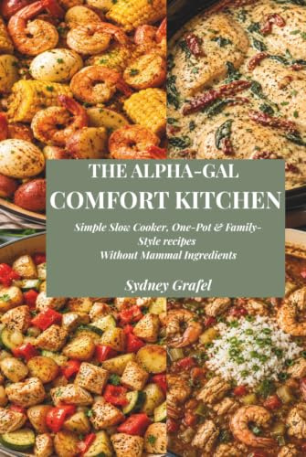 The Alpha-Gal Comfort Kitchen: Simple Slow Cooker, One-Pot, and Family-Style Recipes Without Mammal Ingredients