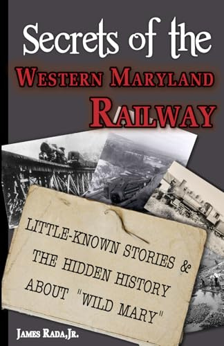 Secrets of the Western Maryland Railway: Little-Known Stories & Hidden History About “Wild Mary”