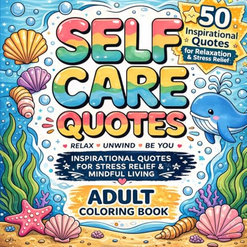 Self Care Quotes Adult Coloring Book: 50 Inspirational Quotes for Relaxation, Stress Relief, Mindfulness and Positive Thinking with Beautiful Floral Designs