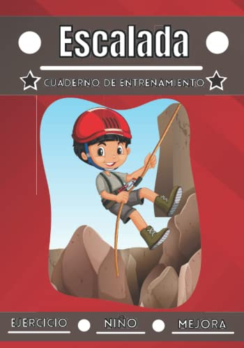 Escalada Cuaderno de entrenamiento: Deporte para niños de 4 a 12 años | Sesiones deportivas y ejercicios a planificar, revisión del entrenamiento | ... cuaderno de entrenamiento para niños