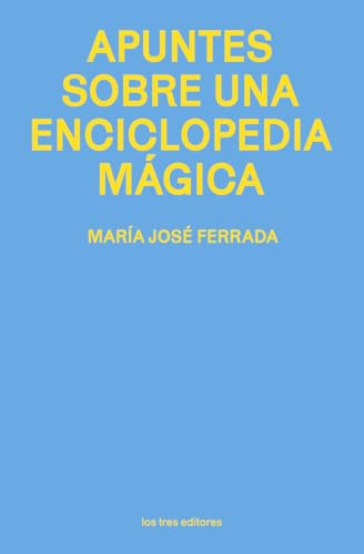 Apuntes sobre una enciclopedia mágica (LOS TRES EDITORES)