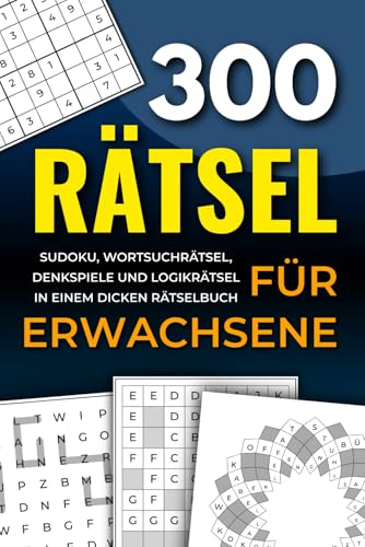 300 Rätsel für Erwachsene: Sudoku, Wortsuchrätsel, Denkspiele und Logikrätsel in einem dicken Rätselbuch