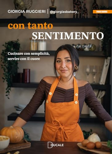 Con tanto sentimento. Cucinare con semplicità, servire con il cuore