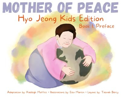 Mother of Peace: Hyo Jeong Kids Edition: Book 1: Preface