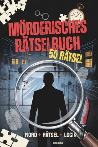 Mörderisches Rätselbuch: 50 knifflige Kriminalfälle zum Miträtseln. Das interaktive Logikrätselbuch für Jugendliche und Erwachsene
