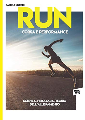 RUN - Corsa e Performance: Libro 1: Scienza, fisiologia e teoria dell'allenamento