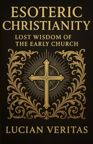 Esoteric Christianity: Lost Wisdom of the Early Church