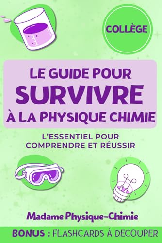 Le guide pour survivre à la physique-chimie: L’essentiel du cycle 4 pour comprendre et réussir en physique chimie au collège