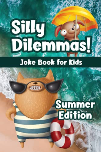 Silly Dilemmas! Joke Book for Kids - Summer Edition: Would You Rather Game for Kids & Try Not to Laugh Challenge with 190+ Funny & Hilarious ... for Ages 6-12 | Family Game Book Gift Ideas