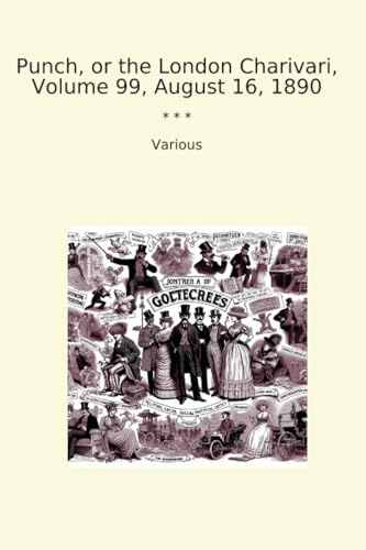Punch, or the London Charivari, Volume 99, August 16, 1890 (Classic Books)