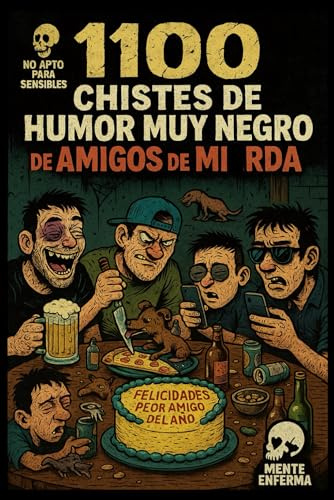 1100 Chistes de Humor Muy Negro de Amigos de MI*RDA: Humor Negro Extremo con Chistes Políticamente Incorrectos, Sátira Social y Retos para Reír sin Censura