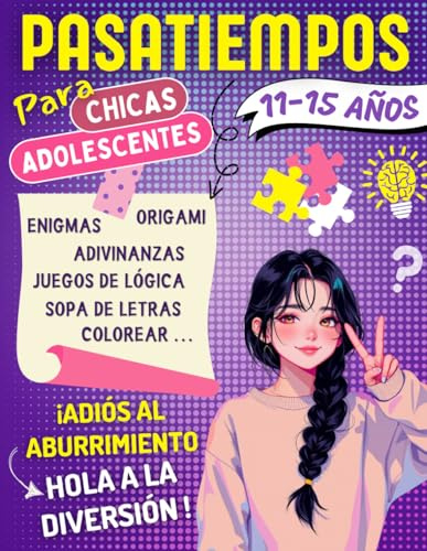 Pasatiempos Para Chicas Adolescentes 11-15 años: Juegos de lógica, Enigmas y Adivinanzas, Crucigrama, Colorear..., Con Soluciones | Una Idea de Regalo ... Días Llenos de Diversión y Sin Aburrimiento.