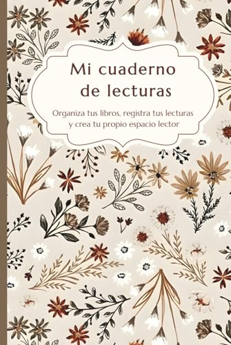 Mi cuaderno de lecturas: Organiza tus libros, registra tus lecturas y crea tu propio espacio lector