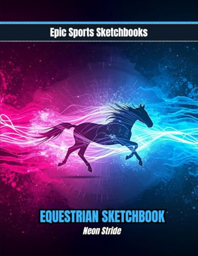 Epic Equestrian Sketchbook: Neon Stride: Vibrant horse sketchbook for horse lovers — 100 blank pages for equestrian art and creative expression (Epic Sports Sketchbooks)