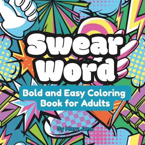 Swear Word Bold and Easy Coloring Book for Adults: Enjoy some Cathartic Cussing with Funny Designs for Stress Relief