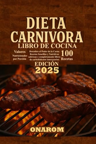 DIETA CARNÍVORA LIBRO DE COCINA: Descubre el Poder de la Carne Recetas Sencillas y Nutritivas sabrosas y completamente libres de carbohidratos innecesarios