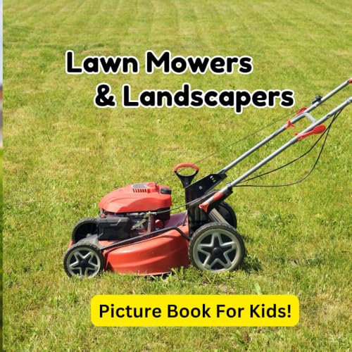Lawn Mowers & Landscapers: Picture Book For Kids!