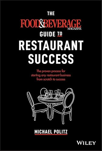 The Food and Beverage Magazine Guide to Restaurant Success: The Proven Process for Starting Any Restaurant Business From Scratch to Success