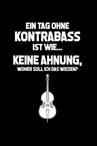 Kontrabass: Tag ohne Kontrabass? Unmöglich!: Notizbuch / Notizheft für Zubehör Deko A5 (6x9in) liniert mit Linien