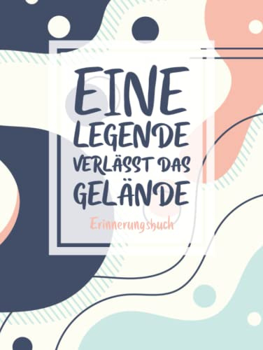 Eine Legende Verlässt Das Gelände Erinnerungsbuch: Eintragbuch und Gästebuch für Abschiedsfeiern, zum Rentenantritt oder Jobwechsel · Zum Einschreiben ... · Hardcover mit abstraktem Muster