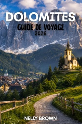 Guide de Voyage des Dolomites 2026: 25 itinéraires panoramiques, conseils locaux et itinéraires pratiques pour une aventure alpine inoubliable (Carte incluse)