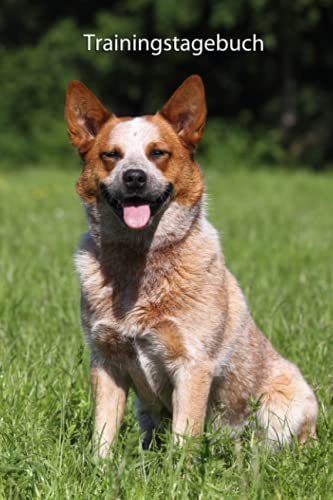 Trainingstagebuch für Deinen Australian Cattle Dog: mit Vorlagen schnell und einfach das Hundetraining dokumentieren