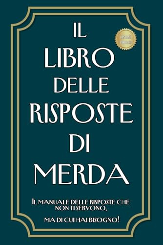 IL LIBRO DELLE RISPOSTE DI MERDA: Risposte Esilaranti per le Tue Domande Quotidiane - Perfetto per Regali Divertenti e Originali per Tutti