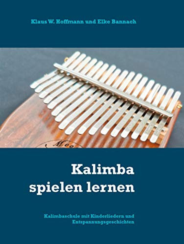 Kalimba spielen lernen: Kalimbaschule mit Kinderliedern und Entspannungsgeschichten