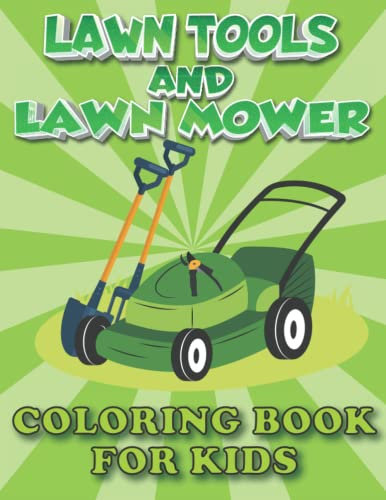 Lawn Tools and Lawn Mower Coloring Book for Kids: Awesome Gardening Activity Book , 100 Pages , 8.5 * 11 In , Perfect for Lawn Tools Lovers , Toddlers and Kids 4-8