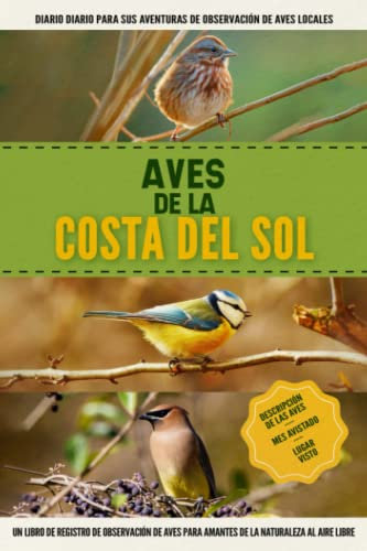 Aves de la Costa del Sol: Libro De Registro De Observación De Aves Fácil De Usar Para Principiantes Para Amantes De La Naturaleza Españoles Locales | Documente Sus Propios Encuentros Diarios