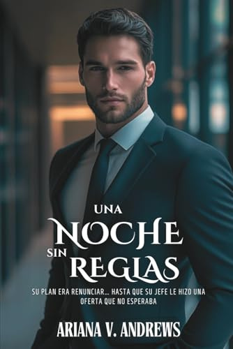 Una noche sin reglas: Su plan era renunciar... hasta que su jefe le hizo una oferta que no esperaba (Lidiando con el jefe)