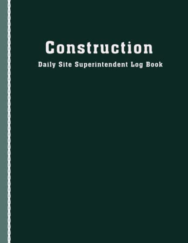 Construction Daily Site Superintendent Log Book: Job Site Project Management Report, Daily Logbook For Supervisor & Site Manager, Gifts for Contractor.