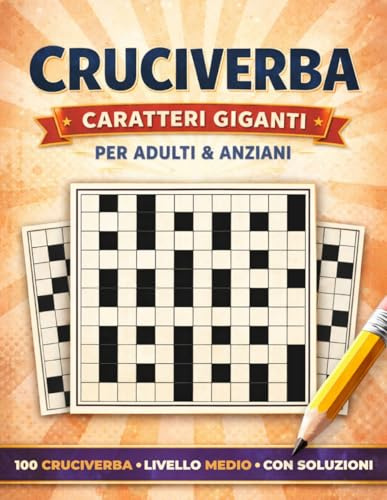 Cruciverba a Caratteri Grandi: Per Adulti e Anziani | 100 Griglie di Livello Medio con Soluzioni Finali