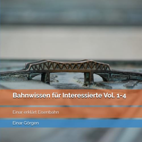 Bahnwissen für Interessierte Vol. 1-4: Einar erklärt Eisenbahn