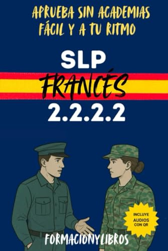 SLP FRANCÉS 2.2.2.2. - Aprueba sin academias: Fácil y a tu ritmo.: Guía práctica para aprobar el examen SLP 2222 de francés