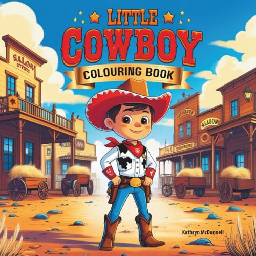 Cowboy Colouring Book for Kids & Adults: Over 30 Fun Western Scenes to Colour, Cowboys, Cowgirls, Horses & Desert Adventures, A Relaxing Way to Unwind, Be Creative And Mindful