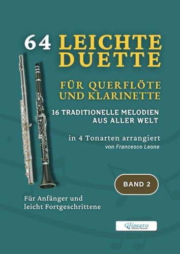 64 Leichte Duette für Querflöte und Klarinette – 16 Traditionelle Melodien aus aller Welt in 4 Tonarten arrangiert – Band 2: Für Anfänger und leicht ... Ensemblearbeit und Schülerkonzerte
