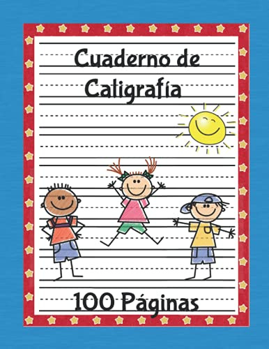 Cuaderno De Caligrafía: Papel Para Practicar Caligrafía, 100 Páginas En Blanco Para Escribir, Caligrafía Para Niños, Practica de Escritura, ... Infantil y Primaria (Spanish Edition)