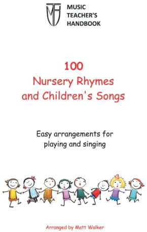 100 Nursery Rhymes and Children's Songs (Music Teacher's Handbook): Easy arrangements for singing and playing